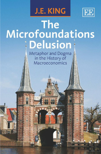 The Microfoundations Delusion: Metaphor and Dogma in the History of Macroeconomics