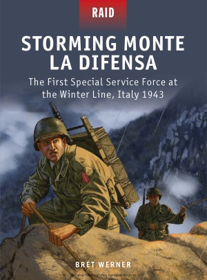 Storming Monte La Difensa  The First Special Service Force at the Winter Line Italy 1943 (Osprey Raid 48)