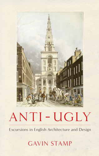 Anti-Ugly: Excursions in English Architecture and Design