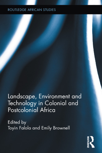 Landscape, Environment and Technology in Colonial and Postcolonial Africa