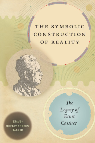 The Symbolic Construction of Reality: The Legacy of Ernst Cassirer