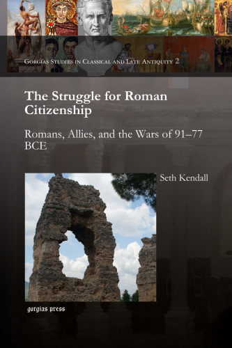 The Struggle for Roman Citizenship: Romans, Allies, and the Wars of 91–77 BCE