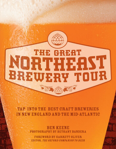 The Great Northeast Brewery Tour: Tap into the Best Craft Breweries in New England and the Mid-Atlantic