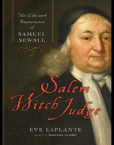 Salem Witch Judge: The Life and Repentance of Samuel Sewall