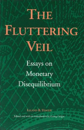 The Fluttering Veil: Essays on Monetary Disequilibrium