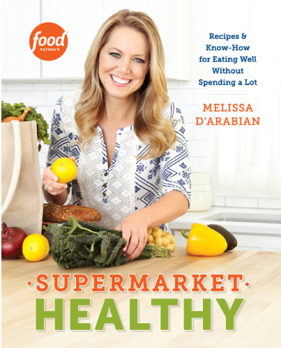 Supermarket Healthy: Recipes and Know-How for Eating Well Without Spending a Lot