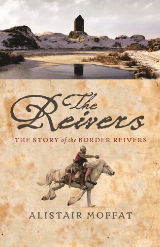 The Reivers: The Story of the Border Reivers