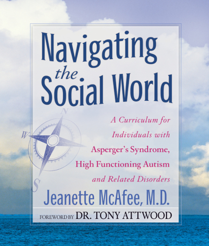 Navigating the Social World: A Curriculum for Individuals with Asperger's Syndrome, High Functioning Autism and Related Disorders