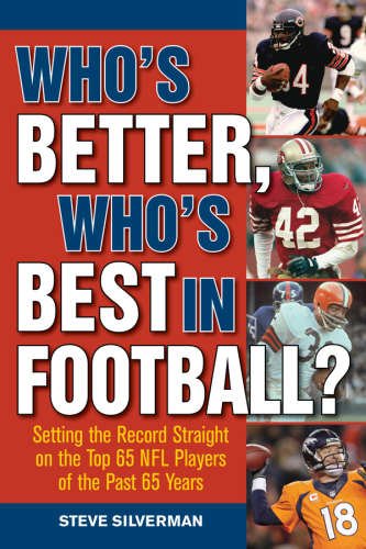 Who’s Better, Who’s Best in Football?: Setting the Record Straight on the Top 65 NFL Players of the Past 65 Years