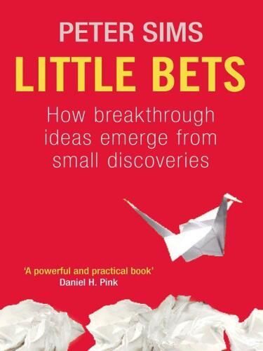 Little Bets: How Breakthrough Ideas Emerge from Small Discoveries