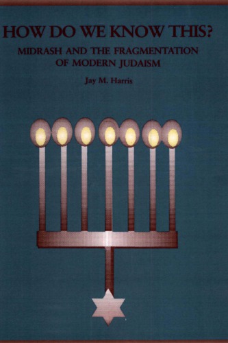 How Do We Know This?: Midrash and the Fragmentation of Modern Judaism