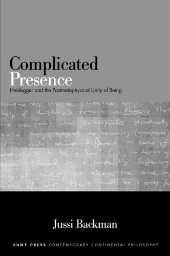 Complicated Presence: Heidegger and the Postmetaphysical Unity of Being