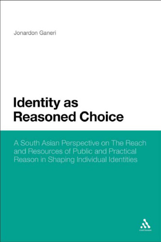 Identity as Reasoned Choice: A South Asian Perspective on The Reach and Resources of Public and Practical Reason in Shaping Individual Identities