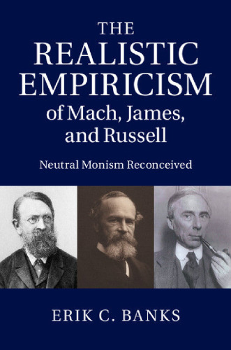 The Realistic Empiricism of Mach, James, and Russell: Neutral Monism Reconceived