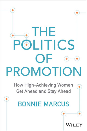 The Politics of Promotion: How High-Achieving Women Get Ahead and Stay Ahead