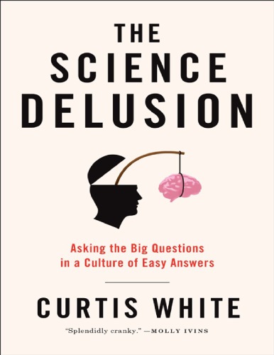 The Science Delusion: Asking the Big Questions in a Culture of Easy Answers