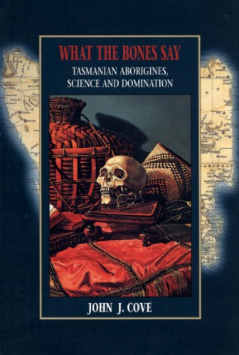 What the Bones Say: Tasmanian Aborigines, Science, and Domination