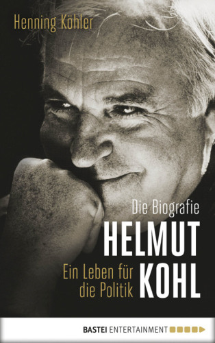 Helmut Kohl: ein Leben für die Politik: die Biografie