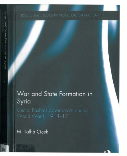 War and State Formation in Syria: Cemal Pasha's Governorate During World War I, 1914-1917