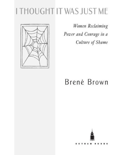 I Thought It Was Just Me - Women Reclaiming Power and Courage in a Culture of Shame