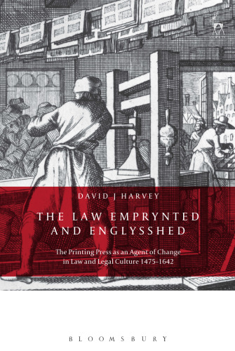 The Law Emprynted and Englysshed: The Printing Press as an Agent of Change in Law and Legal Culture 1475-1642