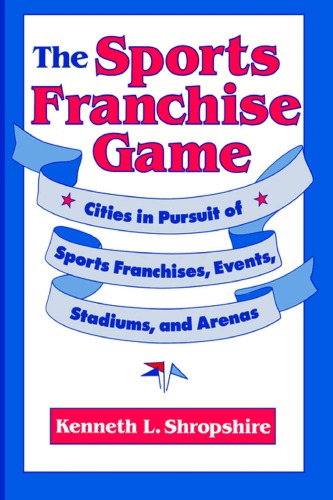 The Sports Franchise Game: Cities in Pursuit of Sports Franchises, Events, Stadiums, and Arenas