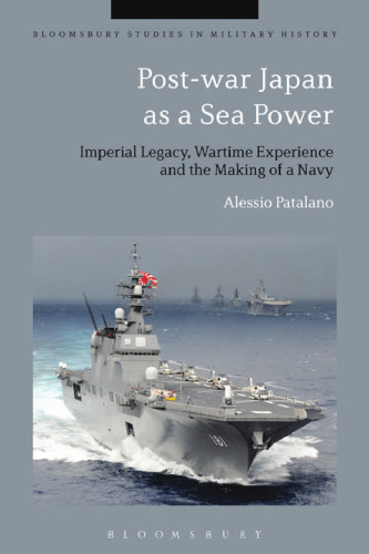 Post-war Japan as a Sea Power: Imperial Legacy, Wartime Experience and the Making of a Navy