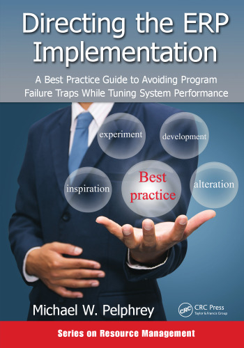 Directing the ERP Implementation: A Best Practice Guide to Avoiding Program Failure Traps While Tuning System Performance