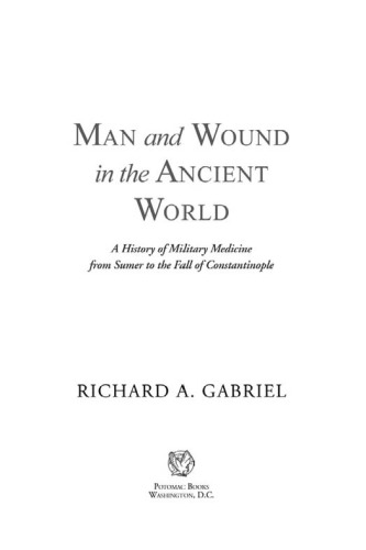 Man and Wound in the Ancient World: A History of Military Medicine from Sumer to the Fall of Constantinople
 ISBN-10: 1597978485 ISBN-13: 978-1597978484