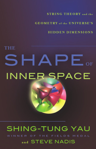 The Shape of Inner Space: String Theory and the Geometry of the Universe's Hidden Dimensions