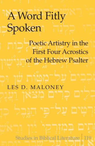 A Word Fitly Spoken: Poetic Artistry in the First Four Acrostics of the Hebrew Psalter