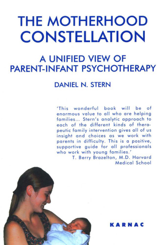 The Motherhood Constellation: A Unified View of Parent-Infant Psychotherapy