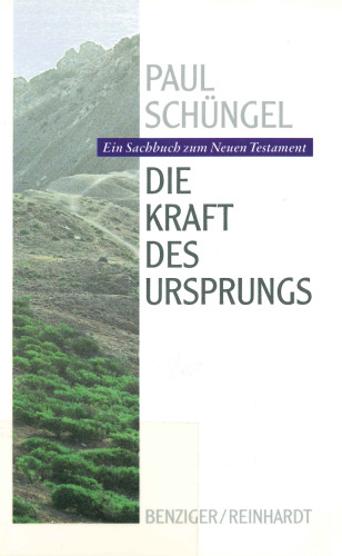 Die Kraft des Ursprungs. Ein Sachbuch zum Neuen Testament