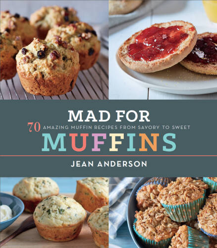 Mad for Muffins: 70 Amazing Muffin Recipes from Savory to Sweet