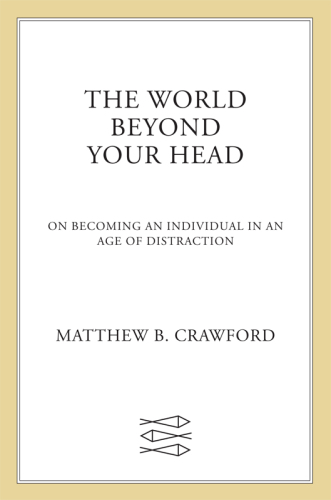 The World Beyond Your Head: On Becoming an Individual in an Age of Distraction