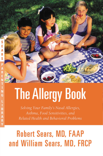 The Allergy Book: Solving Your Family's Nasal Allergies, Asthma, Food Sensitivities, and Related Health and Behavioral Problems