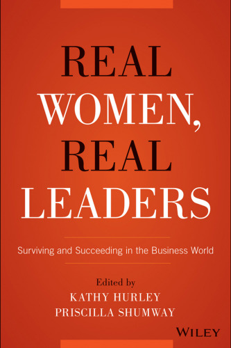 Real Women, Real Leaders: Surviving and Succeeding in the Business World