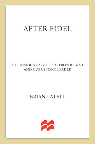 After Fidel: The Inside Story of Castro's Regime and Cuba's Next Leader