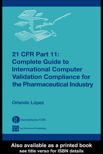 21 CFR 11: Complete Guide to International Computer Validation Compliance for the Pharmaceutical Industry