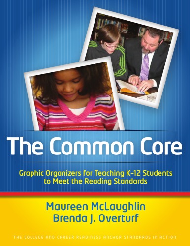 The common core : graphic organizers for teaching K-12 students to meet the reading standards