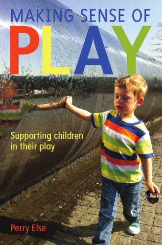 Making Sense Of Play: Supporting Children In Their Play