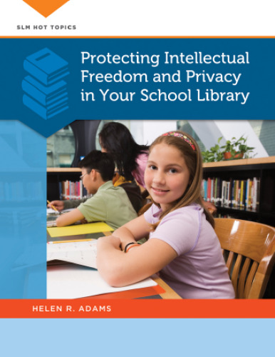 Protecting Intellectual Freedom and Privacy in Your School Library