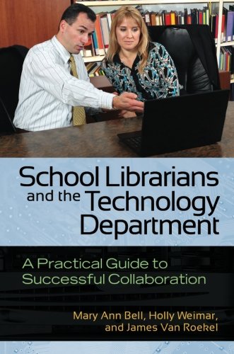 School Librarians and the Technology Department: A Practical Guide to Successful Collaboration