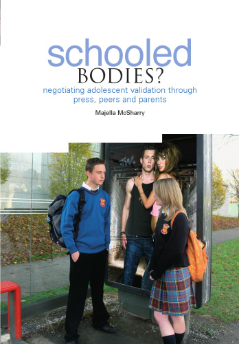 Schooled Bodies?: Negotiating Adolescent Validation Through Press, Peers and Parents