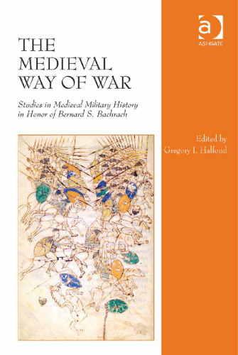 The Medieval Way of War: Studies in Medieval Military History in Honor of Bernard S. Bachrach