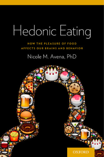 Hedonic Eating: How the Pleasurable Aspects of Food Can Affect Our Brains and Behavior