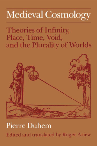 Medieval Cosmology: Theories of Infinity, Place, Time, Void, and the Plurality of Worlds