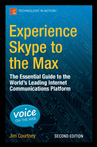 Experience Skype to the Max: The Essential Guide to the World’s Leading Internet Communications Platform