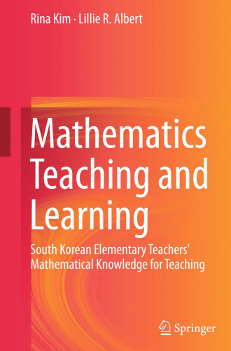 Mathematics Teaching and Learning: South Korean Elementary Teachers' Mathematical Knowledge for Teaching