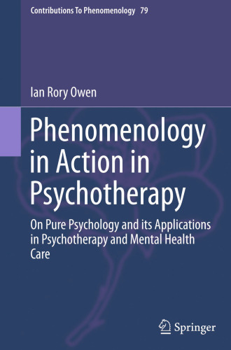 Phenomenology in Action in Psychotherapy: On Pure Psychology and its Applications in Psychotherapy and Mental Health Care